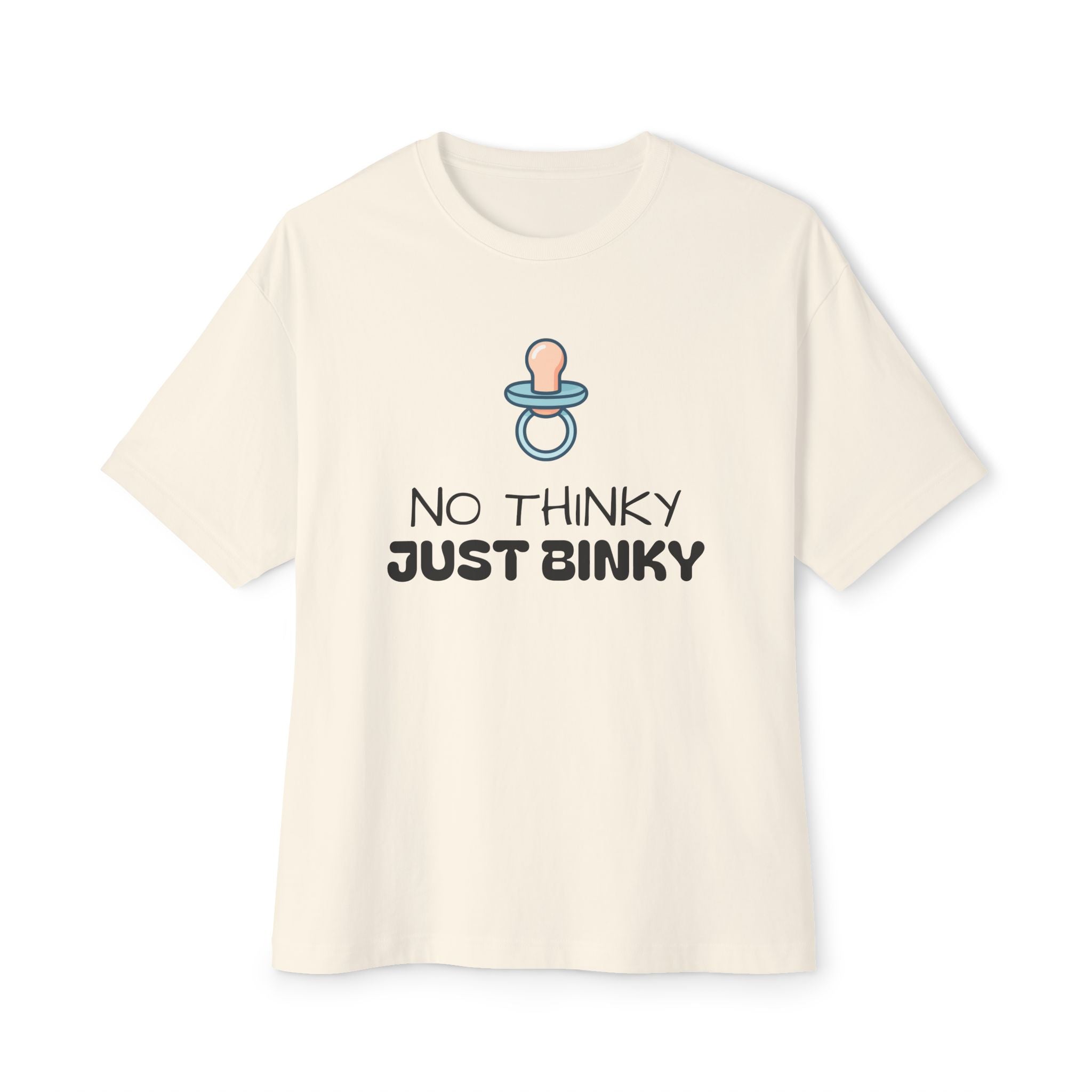 No Thinky Just Binky Unisex Oversized Tee