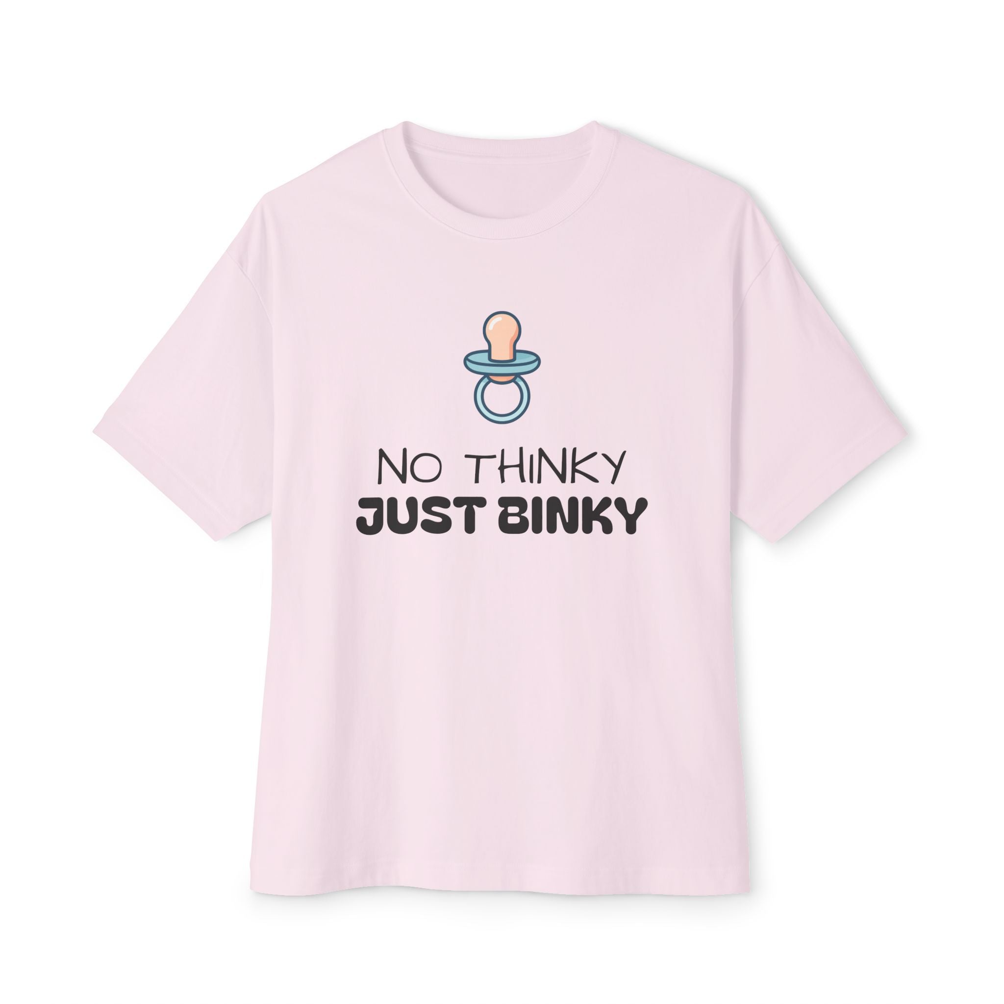 No Thinky Just Binky Unisex Oversized Tee