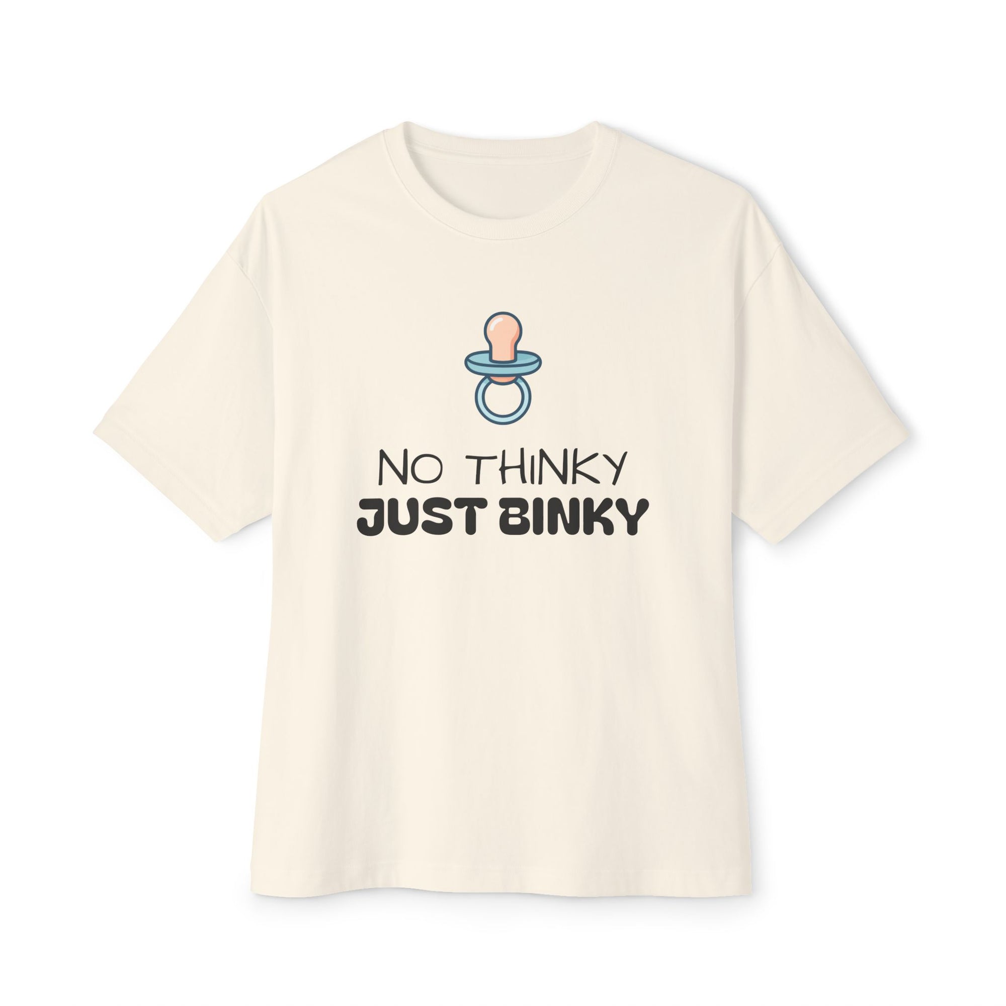 No Thinky Just Binky Unisex Oversized Tee