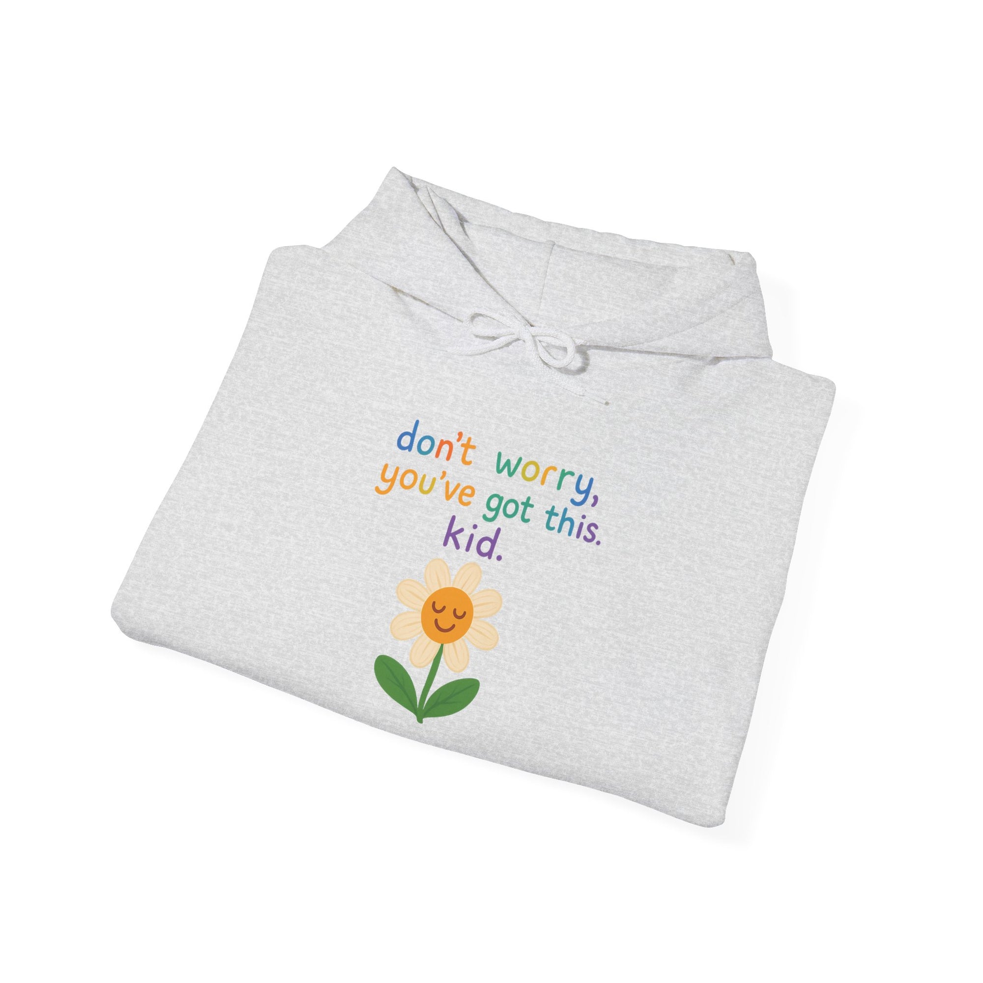Inspirational Flower Hoodie - "Don't Worry, You've Got This, Kid" - Unisex Heavy Blend Sweatshirt
