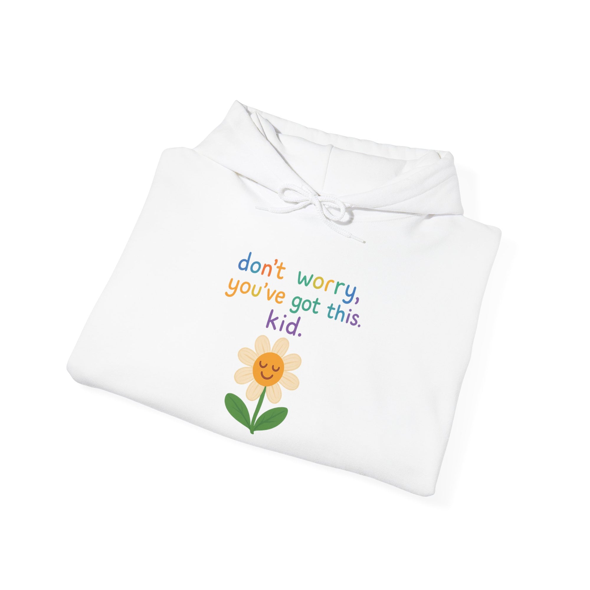 Inspirational Flower Hoodie - "Don't Worry, You've Got This, Kid" - Unisex Heavy Blend Sweatshirt