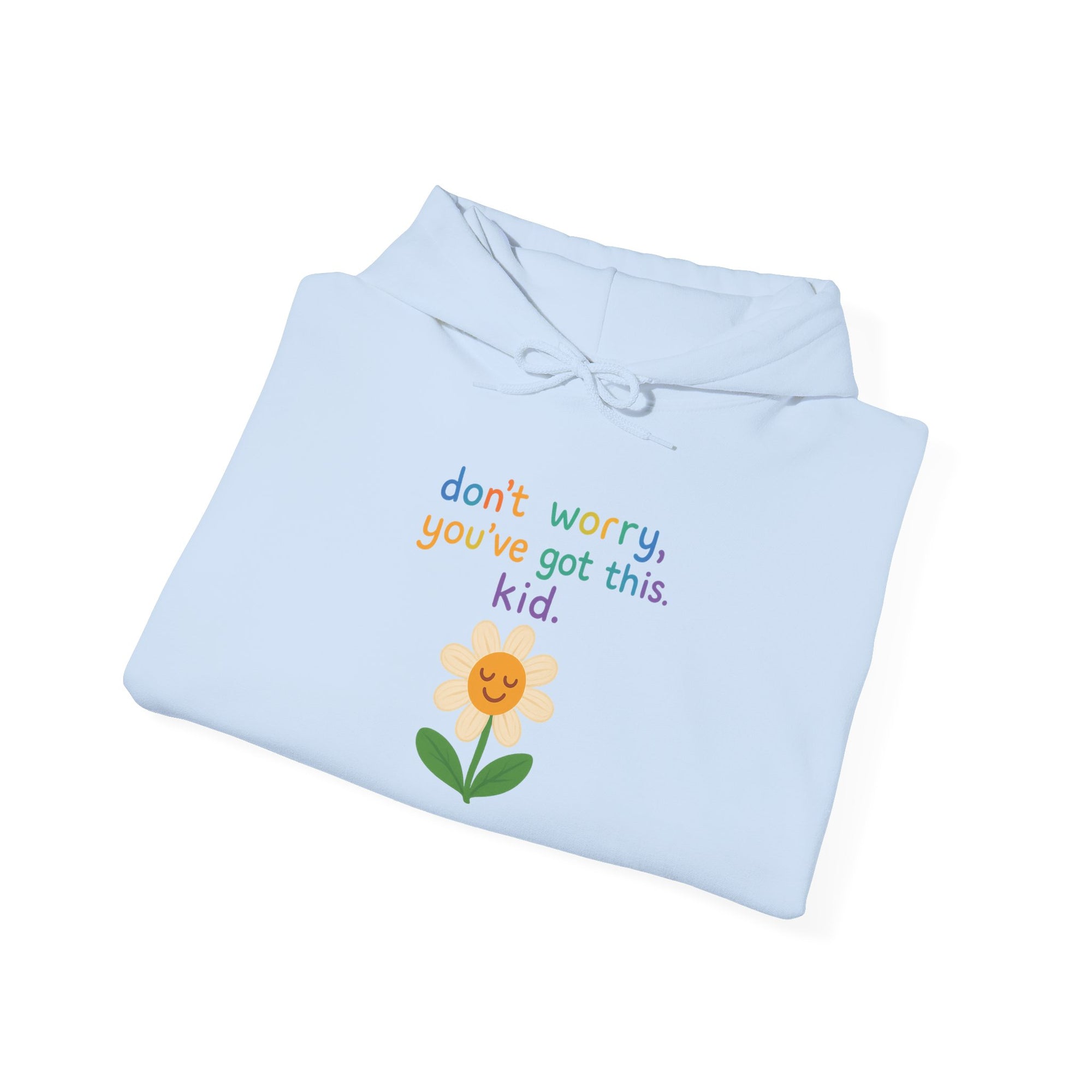Inspirational Flower Hoodie - "Don't Worry, You've Got This, Kid" - Unisex Heavy Blend Sweatshirt