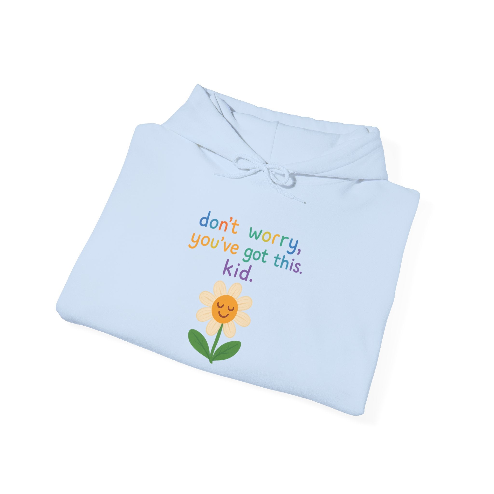 Inspirational Flower Hoodie - "Don't Worry, You've Got This, Kid" - Unisex Heavy Blend Sweatshirt