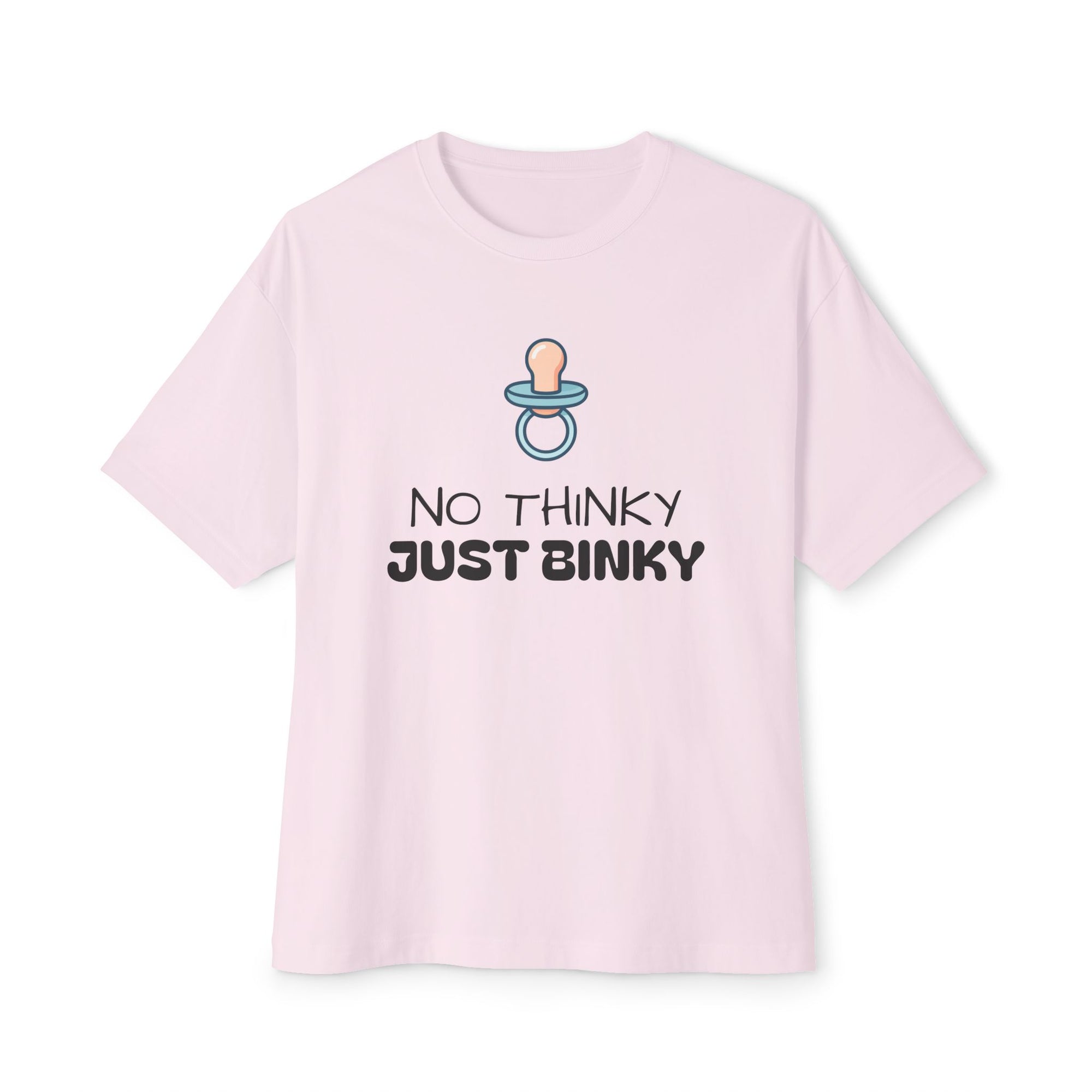 No Thinky Just Binky Unisex Oversized Tee