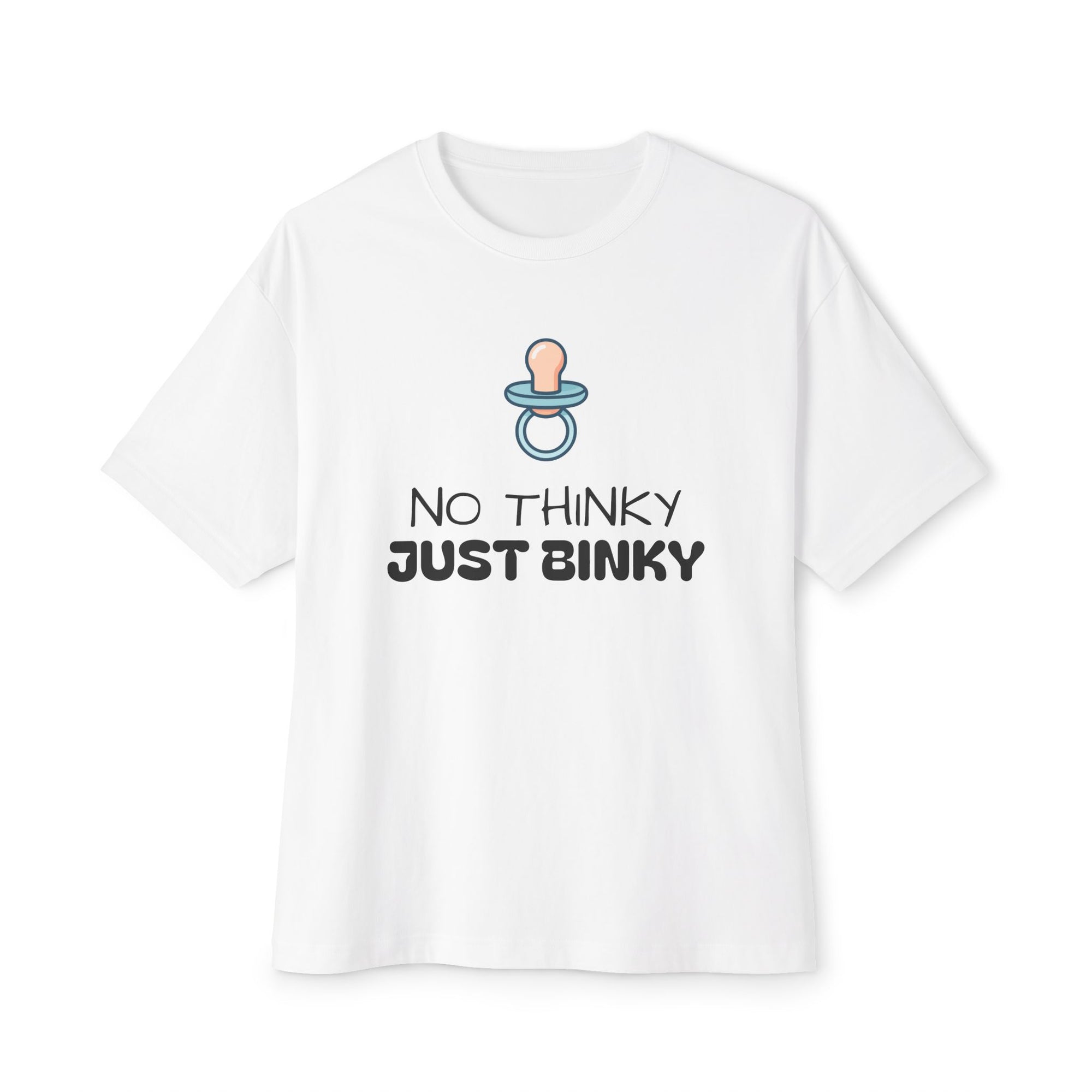 No Thinky Just Binky Unisex Oversized Tee